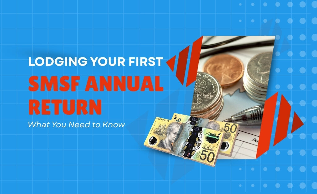 Lodging Your First SMSF Annual Return: What You Need to Know (Australia)